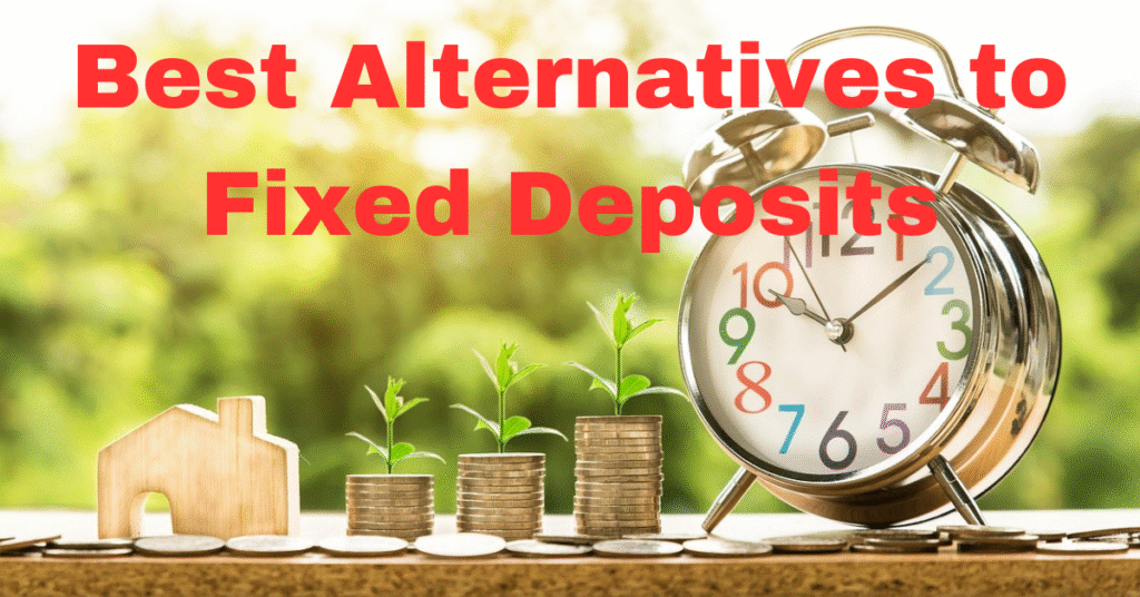 8 Best Alternatives to Fixed Deposits in India